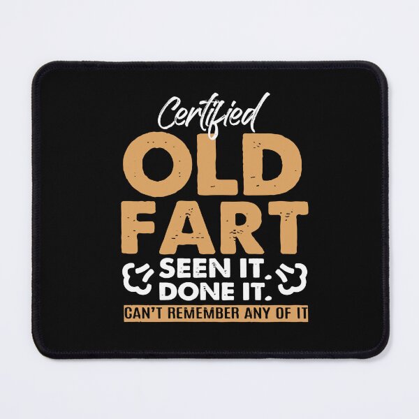 Item preview, Certified Old Fart Seen It Done It Can't Remember Any Of It designed and sold by Dressed For Duty.