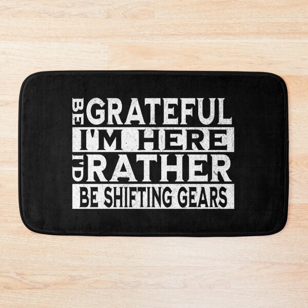 Item preview, Be Grateful I'm Here I'd Rather Be Shifting Gears Funny Sarcastic Humor Gear Shift Shifter Racing designed and sold by CarantinedChaos.