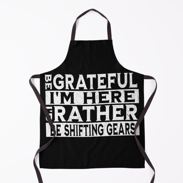 Item preview, Be Grateful I'm Here I'd Rather Be Shifting Gears Funny Sarcastic Humor Gear Shift Shifter Racing designed and sold by CarantinedChaos.