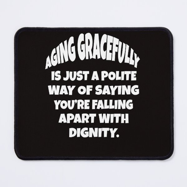 Item preview, Funny Senior Citizen Humor Aging Gracefully Is Just A Polite Way Of Saying You’re Slowly Falling Apart With Dignity designed and sold by fantasticdesign.