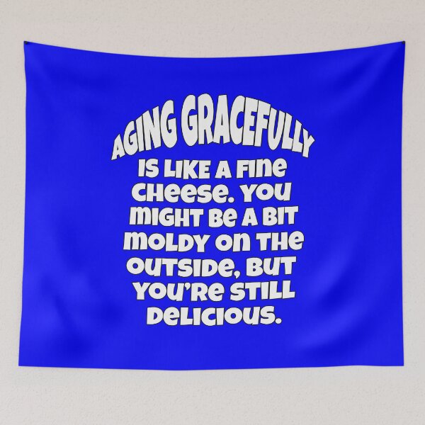 Item preview, Funny Senior Citizen Humor Aging Gracefully Is Like A Fine Cheese. You Might Be A Bit Moldy On The Outside designed and sold by fantasticdesign.