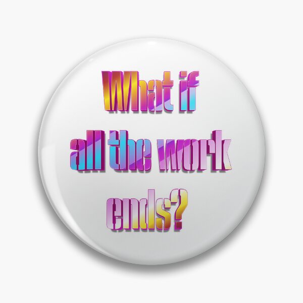 Item preview, What if all the work ends? designed and sold by nogamax.