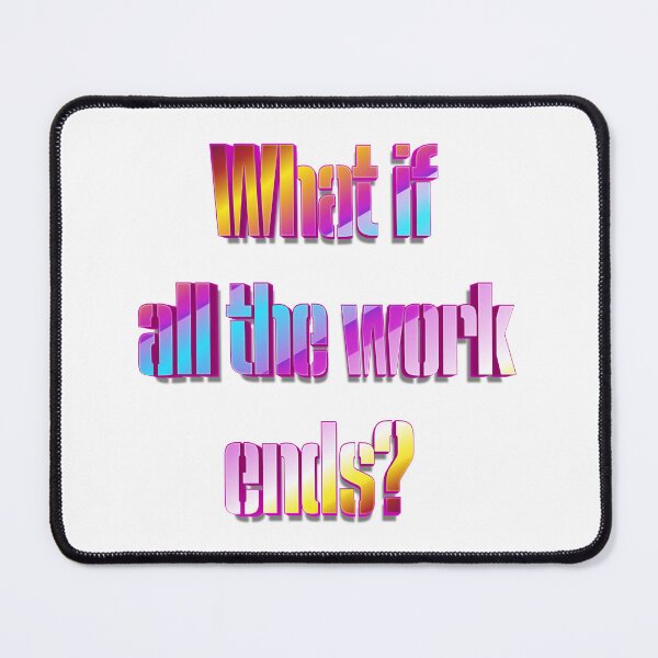 Item preview, What if all the work ends? designed and sold by nogamax.