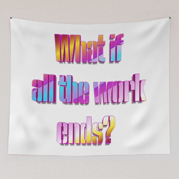 Item preview, What if all the work ends? designed and sold by nogamax.
