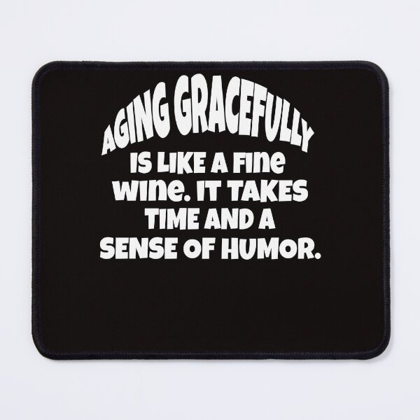 Item preview, Funny Senior Citizen Humor Aging Gracefully Is Like A Fine Wine. It Takes Time And A Sense Of Humor designed and sold by fantasticdesign.