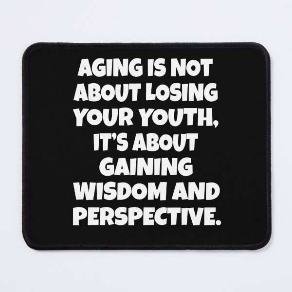 Item preview, Sarcastic Funny Humor Aging Is Not About Losing Your Youth, It’s About Gaining Wisdom And Perspective designed and sold by fantasticdesign.