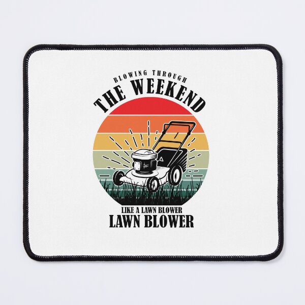 Item preview, Blowing through the weekend like a lawn blower, Lawn Care designed and sold by BDLuck2021.