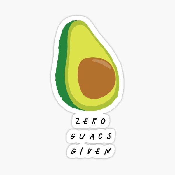 Zero Guacs Given Avocado - Fruit And Vegetable Puns Sticker