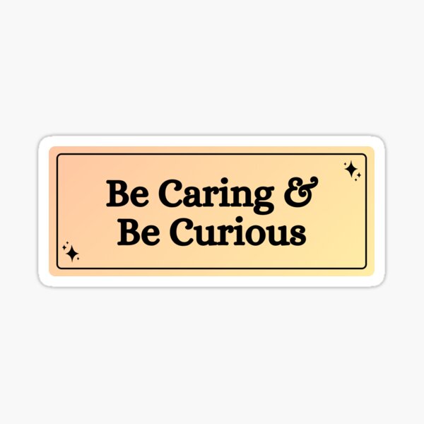 Item preview, Be Caring & Be Curious designed and sold by SoftStrategist.