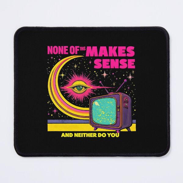 Item preview, None Of This Makes Sense designed and sold by xedahS.