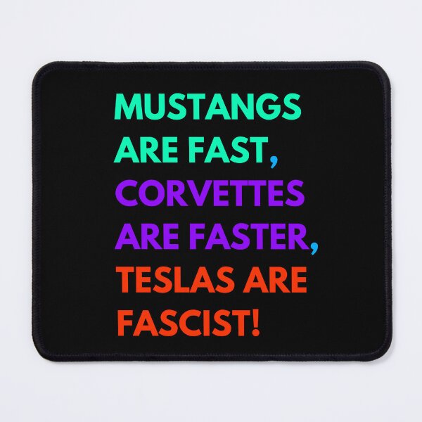 Item preview, Mustangs are FAST,  Corvettes are FASTER,  Teslas are FASCIST! designed and sold by Earth Nature Creations.