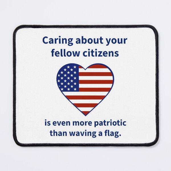 Item preview, Caring about your fellow citizens is more patriotic than waving a flag  designed and sold by Rachel the Artist .