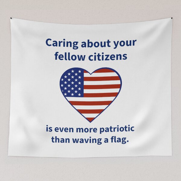 Item preview, Caring about your fellow citizens is more patriotic than waving a flag  designed and sold by Rachel the Artist .
