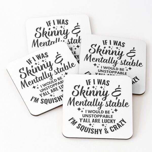 Item preview, If I Was Skinny And Mentally Stable I WOULD BE UNSTOPPABLE Y'ALL ARE LUCKY I'M SQUISHY & CRAZY designed and sold by Alberto Dominguez.