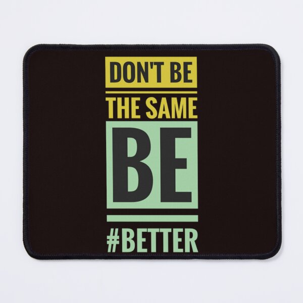 Item preview, Don't Be the Same Be Better: Motivational designed and sold by Black_Art.