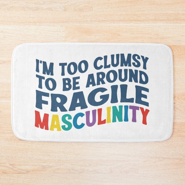 Item preview, I'm too clumsy to be around fragile masculinity designed and sold by Hey, Lex.