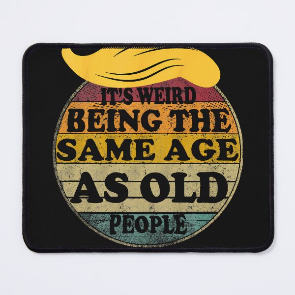 Item preview, Retro It's Weird Being The Same Age As Old People Funny Art President For Men Women designed and sold by MOHAMED FRASER.
