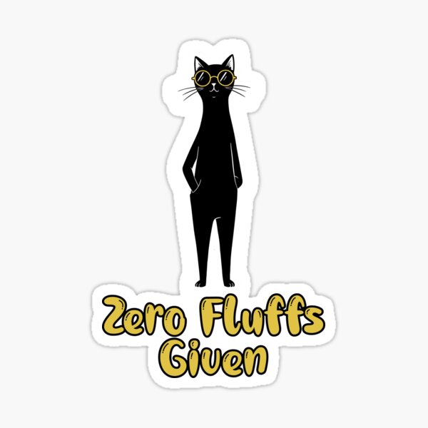 Black Cat Mood – Zero Fluffs Given and Proud Sticker