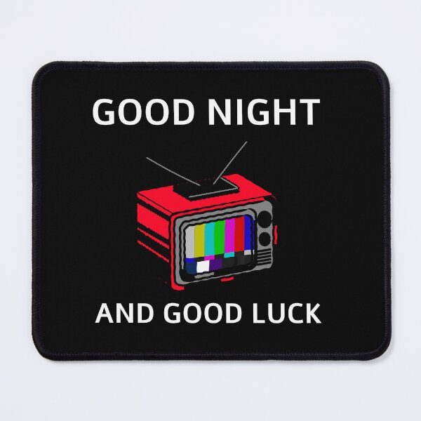 Item preview, Good Night and Good Luck designed and sold by Chaos2Reigns.