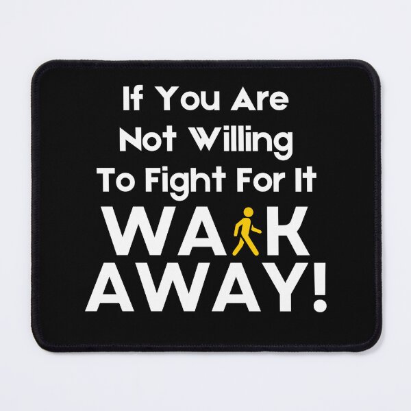 Item preview, If You Are Not Willing To Fight For It ~ Then Walk Away! designed and sold by ActOutTees.