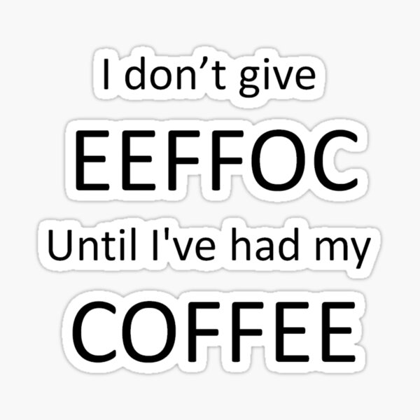 Artikel-Vorschau von Vor Kaffee gebe ich nicht EEFFOC, designt und verkauft von S-C-K Designs & Artwork.