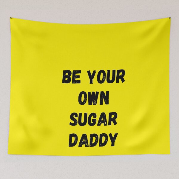 Item preview, be your own sugar daddy designed and sold by MallsD.