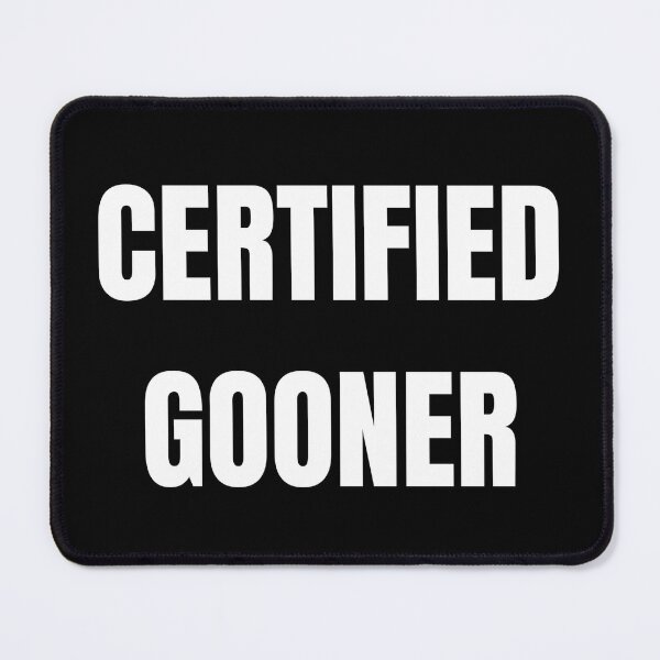Item preview, Certified Gooner designed and sold by Delta9Enjoyer.