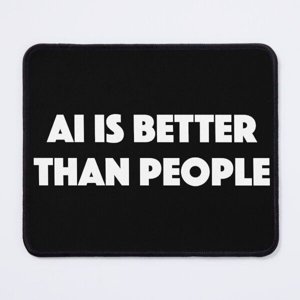 Item preview, AI Is Better Than People designed and sold by TheFlying6.