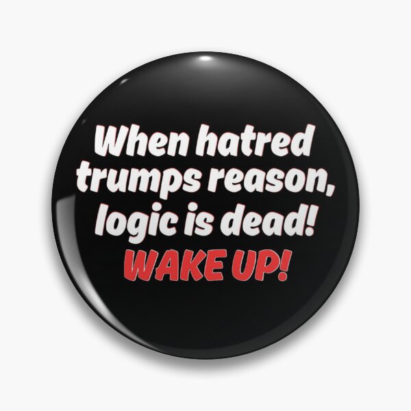 Item preview, When hatred trumps reason, logic is dead! designed and sold by Kid Wits Ink  "Wise enough to leave a lasting impression!".