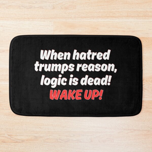 Item preview, When hatred trumps reason, logic is dead! designed and sold by Kid Wits Ink  "Wise enough to leave a lasting impression!".