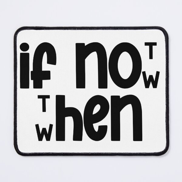 Item preview, If Not Now Then When designed and sold by Spike The Punch Design Co..