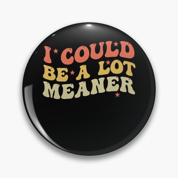 Item preview, I Could Be Meaner Funny Say Funny Saying Quote For Men Women designed and sold by Amineharoni.
