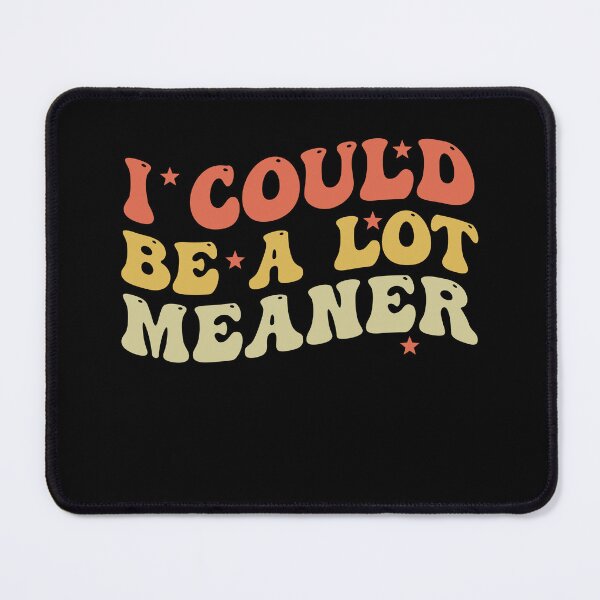 Item preview, I Could Be Meaner Funny Say Funny Saying Quote For Men Women designed and sold by Amineharoni.