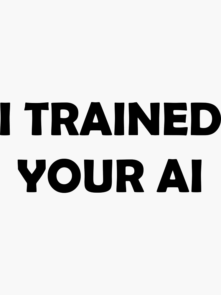 Thumbnail 3 of 3, Sticker, I Trained Your AI designed and sold by scottmeekhof.