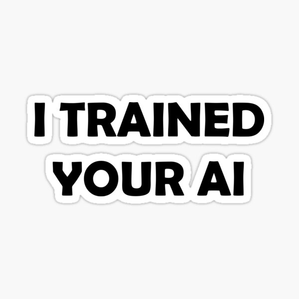 Item preview, I Trained Your AI designed and sold by scottmeekhof.