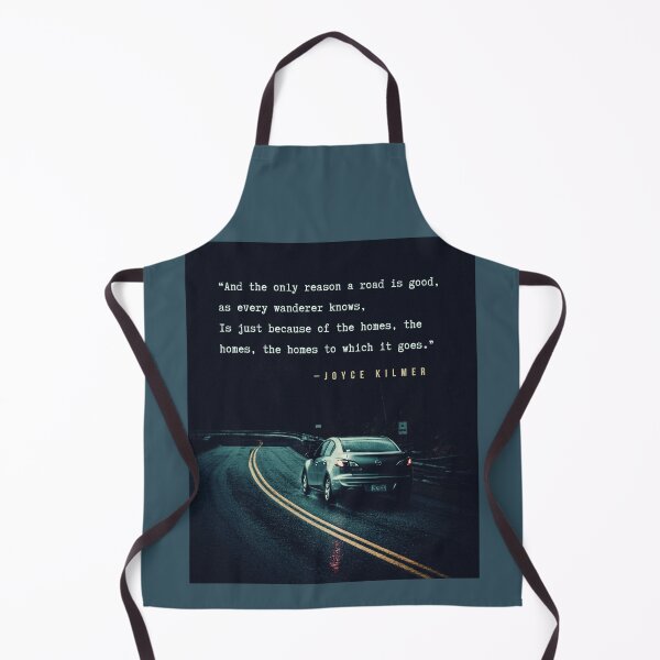 Item preview, Joyce Kilmer quote: And the only reason a road is good, as every wanderer knows, Is just because of the homes, the homes, the homes to which it goes. designed and sold by artbleed.