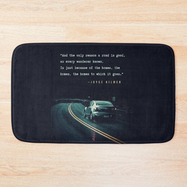 Item preview, Joyce Kilmer quote: And the only reason a road is good, as every wanderer knows, Is just because of the homes, the homes, the homes to which it goes. designed and sold by artbleed.