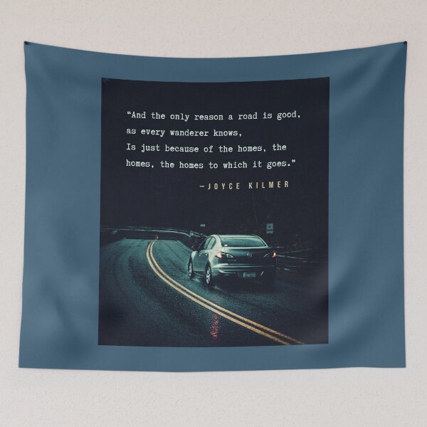 Item preview, Joyce Kilmer quote: And the only reason a road is good, as every wanderer knows, Is just because of the homes, the homes, the homes to which it goes. designed and sold by artbleed.