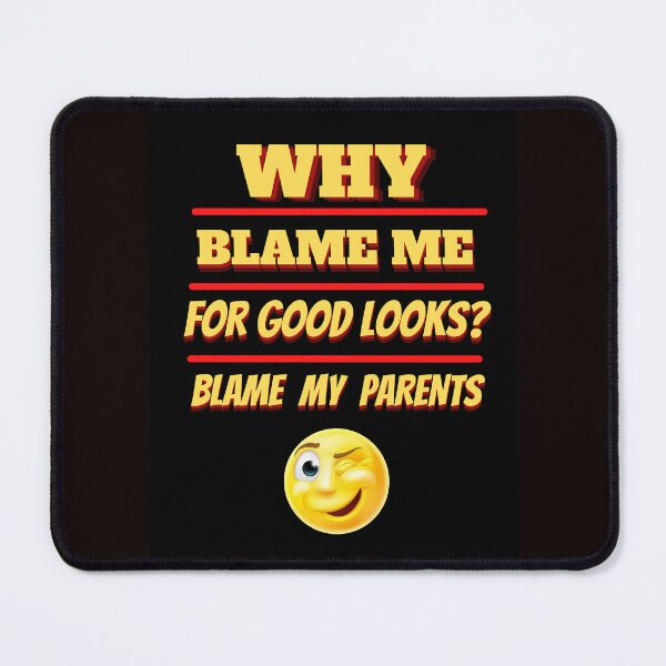 Item preview, WHY BLAME ME FOR GOOD LOOKS designed and sold by AMERICANA APPAREL.