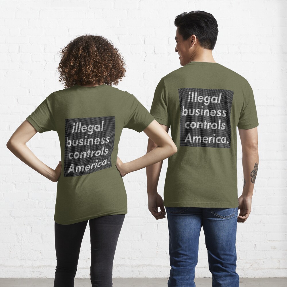 illegal business controls America. | Essential T-Shirt