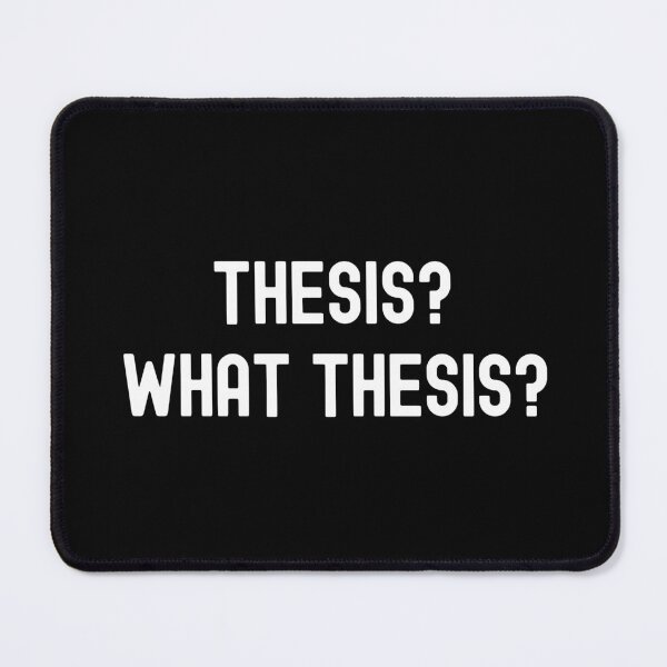 Item preview, Thesis? What Thesis? - Preliminary Exam | Qualifying Exam | Dissertation Humor | Funny Dissertation | Funny PhD Thesis | Master's Thesis designed and sold by jadedscientist.