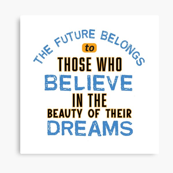 Item preview, The Future Belongs to Those Who Believe in the Beauty of Their Dreams designed and sold by TeeLabDesign.