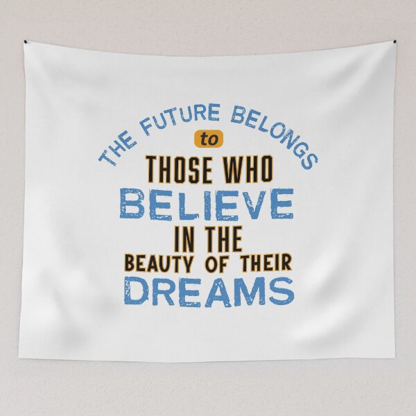 Item preview, The Future Belongs to Those Who Believe in the Beauty of Their Dreams designed and sold by TeeLabDesign.