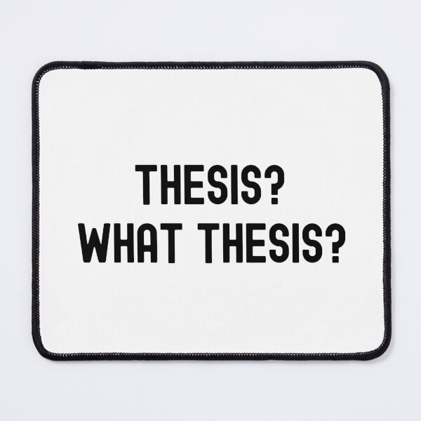 Item preview, Thesis? What Thesis? - Preliminary Exam | Qualifying Exam | Master's Thesis | Dissertation Humor | Funny Dissertation | Funny PhD Thesis designed and sold by jadedscientist.