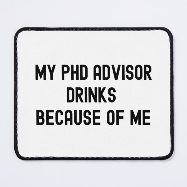 Item preview, My PhD Advisor Drinks Because Of Me | Preliminary Exam | Qualifying Exam | PhD Mentor | Dissertation Humor | Funny Dissertation | Funny PhD Thesis designed and sold by jadedscientist.