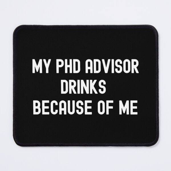 Item preview, My PhD Advisor Drinks Because Of Me | Preliminary Exam | Qualifying Exam | Dissertation Humor | Funny Grad Student | Funny Dissertation | Funny PhD Thesis designed and sold by jadedscientist.
