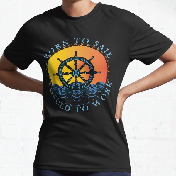 Item preview, Born to Sail, Forced to Work - Ship Wheel Nautical Design designed and sold by EchoBlue Studio.