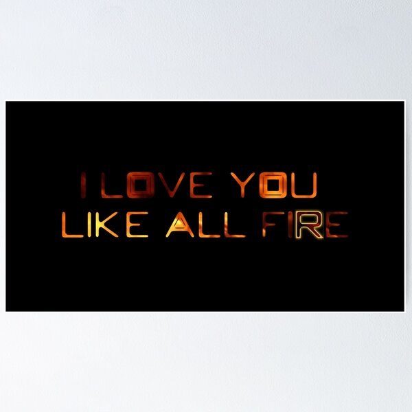Item preview, Love You Like All Fire designed and sold by jakersvelmax.