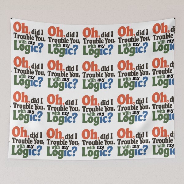 Item preview, "Did I Offend You With My Logic?" designed and sold by PARNAZ2021.