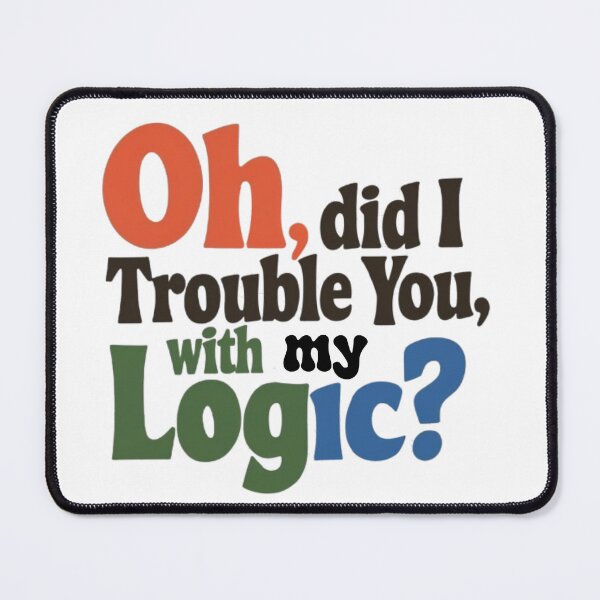 Item preview, "Did I Offend You With My Logic?" designed and sold by PARNAZ2021.